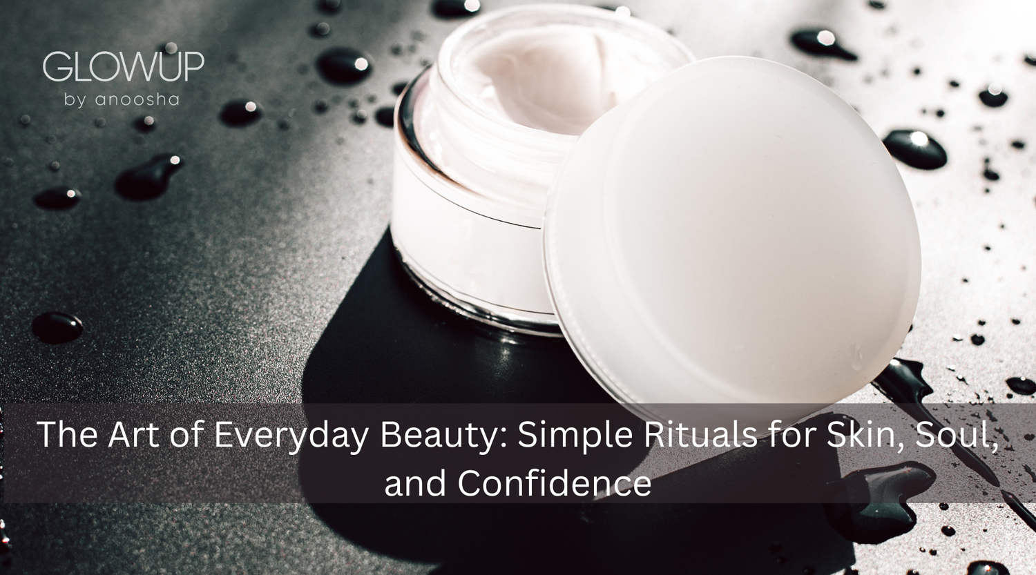 The Art of Everyday Beauty: Simple Rituals for Skin, Soul, and Confidence