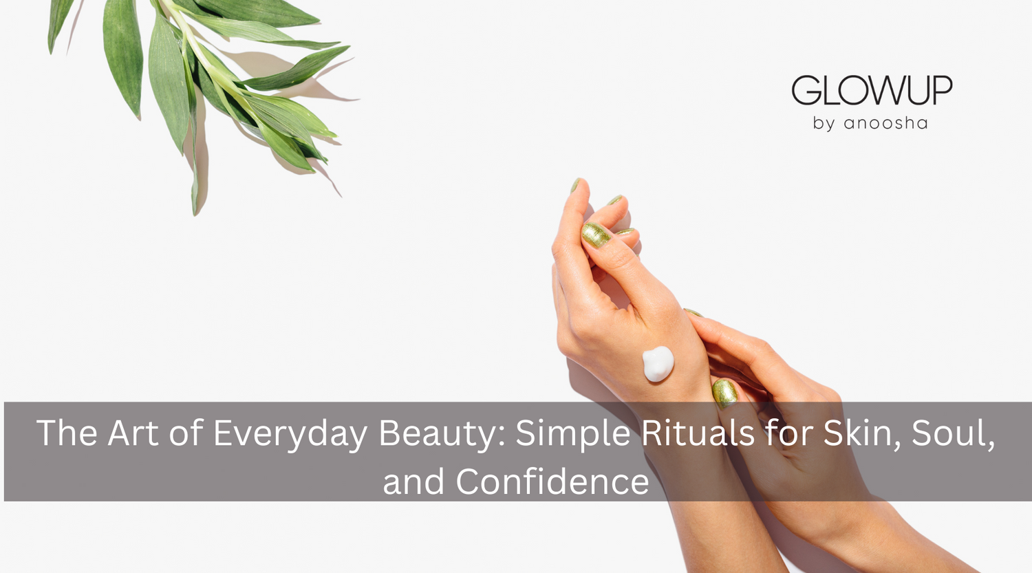 The Art of Everyday Beauty: Simple Rituals for Skin, Soul, and Confidence